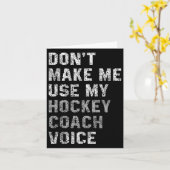 Don't Make Me Use My Hockey Coach Voice Shirt Sarc Kaart (Gele Bloem)