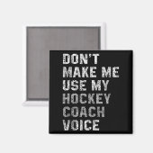 Don't Make Me Use My Hockey Coach Voice Shirt Sarc Magneet (Voorkant / Achterkant)