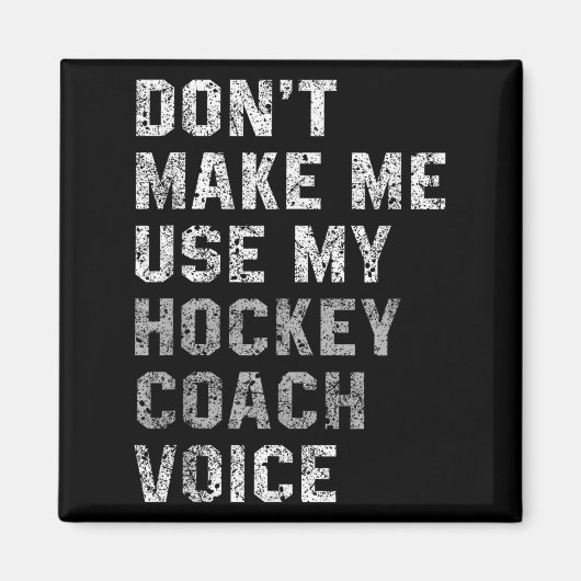 Don't Make Me Use My Hockey Coach Voice Shirt Sarc Magneet (Voorkant)