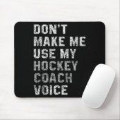 Don't Make Me Use My Hockey Coach Voice Shirt Sarc Muismat (Met muis)