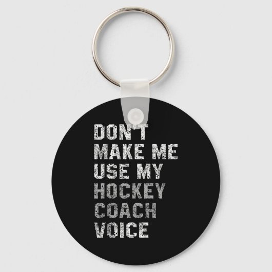 Don't Make Me Use My Hockey Coach Voice Shirt Sarc Sleutelhanger (Voorkant)