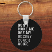 Don't Make Me Use My Hockey Coach Voice Shirt Sarc Sleutelhanger (Voorkant)