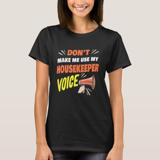 Don't Make Me Use My Housekeeper Voice Housekeeper T-shirt (Voorkant)