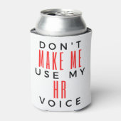 Don't Make Me Use My HR Voice 2 Blikjeskoeler (Blikje Voorkant)