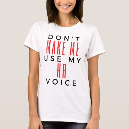 Don't Make Me Use My HR Voice 2 T-shirt (Voorkant)