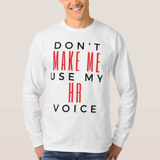 Don't Make Me Use My HR Voice 2 T-shirt (Voorkant)
