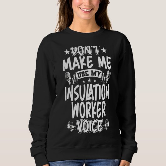 Don't Make Me Use My Insulation Worker Voice Trui (Voorkant)