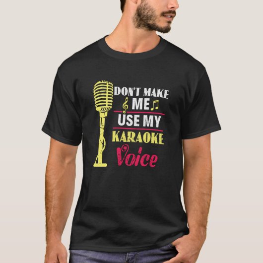 Don't Make Me Use My Karaoke Voice Party Karaoke S T-shirt (Voorkant)