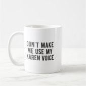 Don't Make Me Use My Karen Voice Sarcastic Quote S Koffiemok (Links)