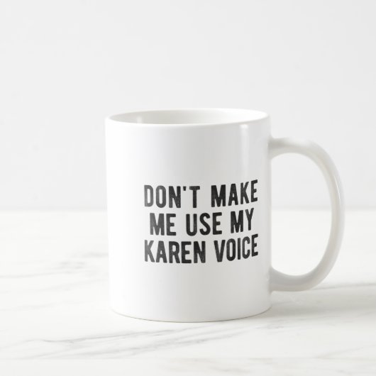 Don't Make Me Use My Karen Voice Sarcastic Quote S Koffiemok (Rechts)