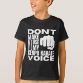 Don't Make Me Use My Kenpo Karate Voice Funny Amer T-shirt (Voorkant)