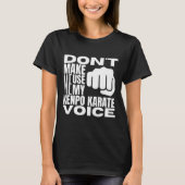 Don't Make Me Use My Kenpo Karate Voice Funny Amer T-shirt (Voorkant)