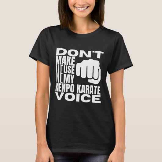 Don't Make Me Use My Kenpo Karate Voice Funny Amer T-shirt (Voorkant)