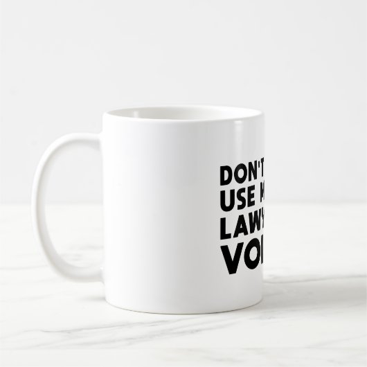 Don't Make Me Use My Lawyer Voice Koffiemok (Links)