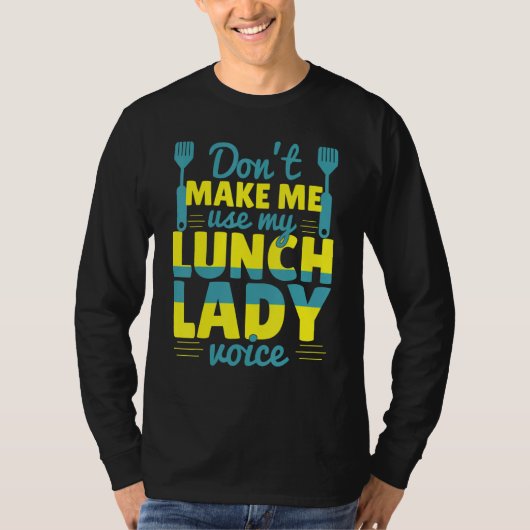Don't Make Me Use My Lunch Lady Voice Food   Schoo T-shirt (Voorkant)