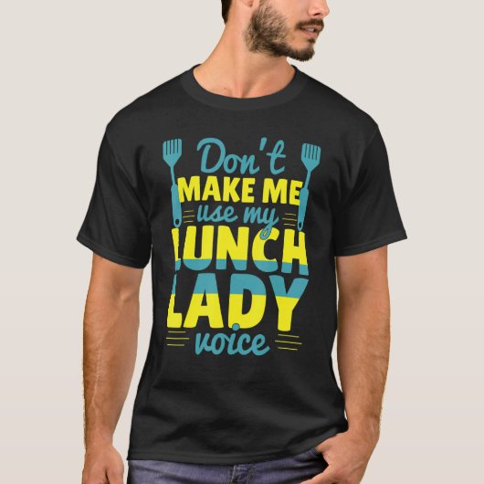 Don't Make Me Use My Lunch Lady Voice Food   Schoo T-shirt (Voorkant)