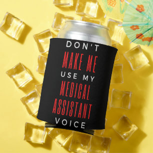Don't Make Me Use My Medical Assistant Voice Blikjeskoeler