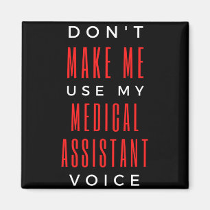 Don't Make Me Use My Medical Assistant Voice Magneet
