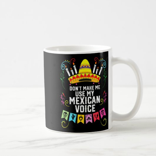 Dont Make Me Use My Mexican Voice Mexico Pride  Koffiemok (Rechts)
