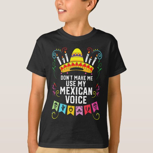 Dont Make Me Use My Mexican Voice Mexico Pride  T-shirt (Voorkant)