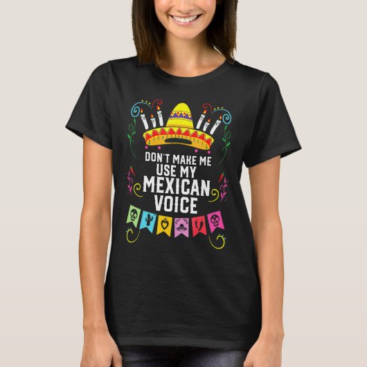 Dont Make Me Use My Mexican Voice Mexico Pride T-shirt (Voorkant)