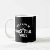 Don't Make Me Use My Mock Trial Voice Lawyer  Koffiemok (Links)