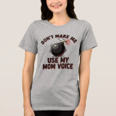 Don't Make Me Use My Mom Voice Tri-Blend Shirt (Voorkant)