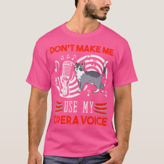 Don't Make Me Use My Opera Stem Singer Sin T-shirt