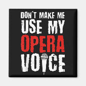 Don't Make Me Use My Opera Voice Opera Singer  Magneet (Voorkant)