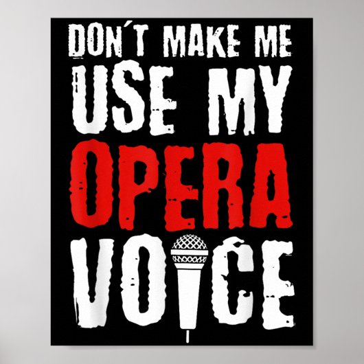 Don't Make Me Use My Opera Voice Opera Singer  Poster (Voorkant)
