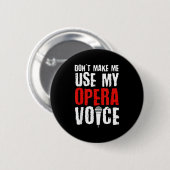 Don't Make Me Use My Opera Voice Opera Singer  Ronde Button 5,7 Cm (Voorkant /achterkant)