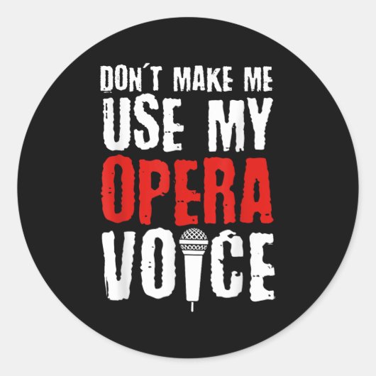 Don't Make Me Use My Opera Voice Opera Singer  Ronde Sticker (Voorkant)