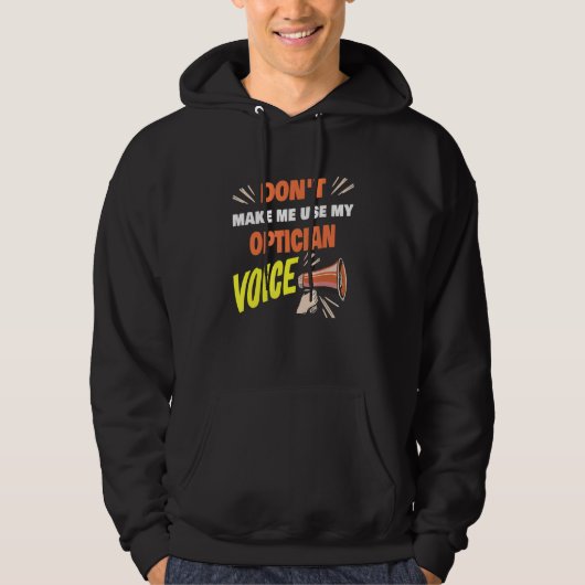 Don't Make Me Use My Optician Voice Funny Optician Hoodie (Voorkant)