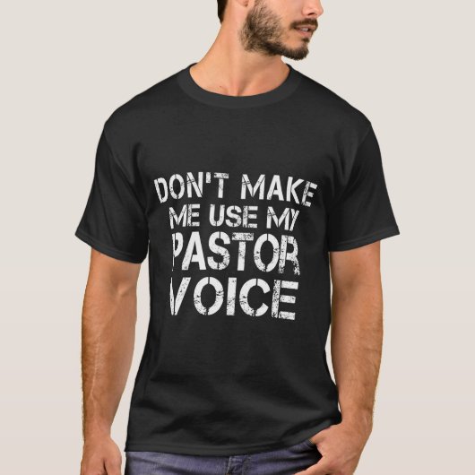 Dont Make Me Use My Pastor Voice Funny Pastor T-shirt (Voorkant)