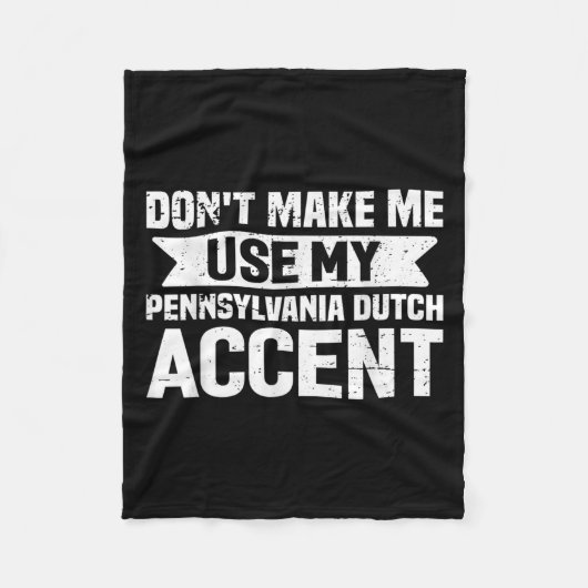 Don't Make Me Use My Pennsylvania Dutch Accent  Fleece Deken (Voorkant)