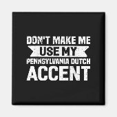 Don't Make Me Use My Pennsylvania Dutch Accent  Magneet (Voorkant)