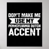 Don't Make Me Use My Pennsylvania Dutch Accent  Poster (Voorkant)
