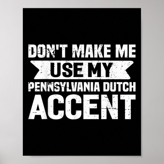 Don't Make Me Use My Pennsylvania Dutch Accent  Poster (Voorkant)