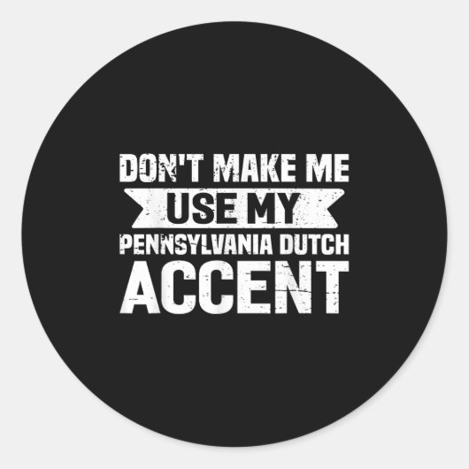 Don't Make Me Use My Pennsylvania Dutch Accent Ronde Sticker (Voorkant)