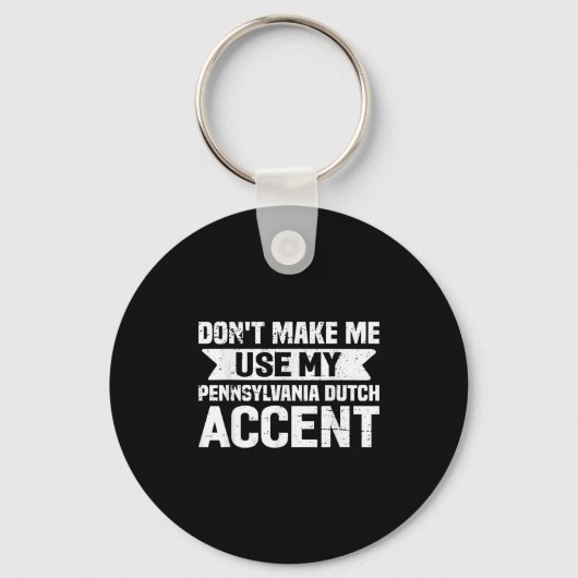 Don't Make Me Use My Pennsylvania Dutch Accent  Sleutelhanger (Voorkant)