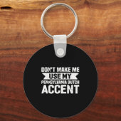 Don't Make Me Use My Pennsylvania Dutch Accent  Sleutelhanger (Voorkant)