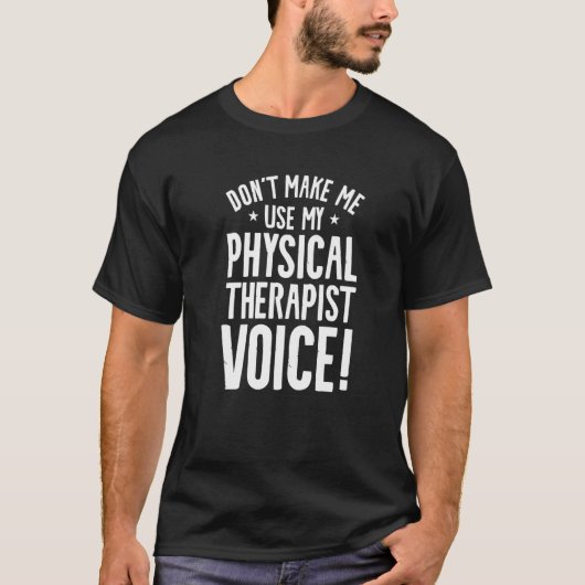 Don't Make Me Use My Physical Therapist Voice Ther T-shirt (Voorkant)