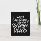 Don't Make Me Use My Referee Voice Whistles Ref Kaart (Voorkant)