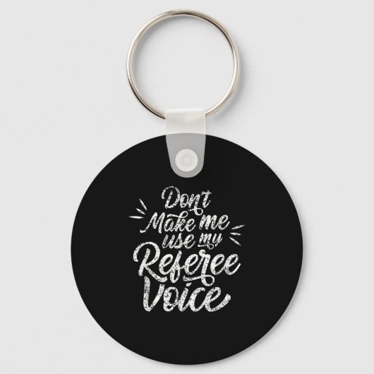 Don't Make Me Use My Referee Voice Whistles Ref  Sleutelhanger (Voorkant)