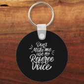 Don't Make Me Use My Referee Voice Whistles Ref  Sleutelhanger (Voorkant)