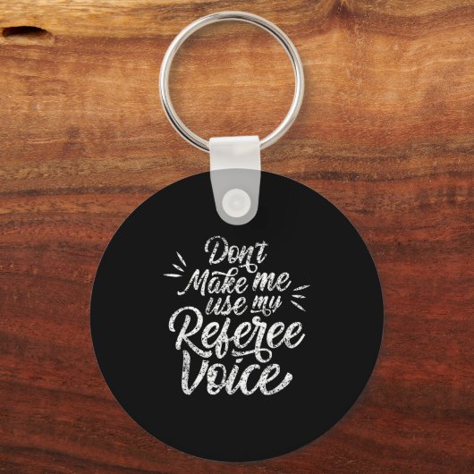 Don't Make Me Use My Referee Voice Whistles Ref Sleutelhanger (Voorkant)