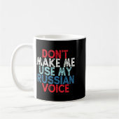 Don't Make Me Use My Russian Voice  Koffiemok (Links)