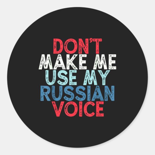 Don't Make Me Use My Russian Voice Ronde Sticker (Voorkant)