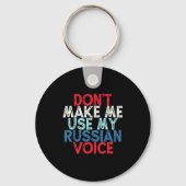 Don't Make Me Use My Russian Voice  Sleutelhanger (Voorkant)