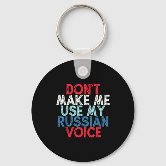 Don't Make Me Use My Russian Voice  Sleutelhanger (Voorkant)